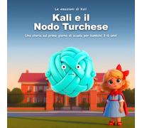 Kali e il Nodo Turchese: Una storia sul primo giorno di scuola per bambini 3-6 anni: sciogliere l'ansia un filo alla volta, con respiro e coraggio