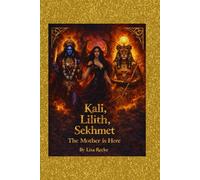 Kali, Lilith, Sekhmet: The Mother is Here: Poetry, Ritual and feminine power for women ready to rise