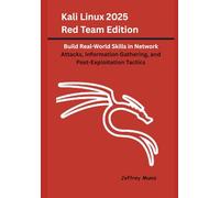 Kali Linux 2025 Red Team Edition: Build Real-World Skills in Network Attacks, Information Gathering, and Post-Exploitation Tactics