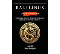 KALI LINUX CYBER THREAT INTELLIGENCE: Bedrohungen kartieren, Beweise korrelieren und umsetzbare Erkenntnisse gewinnen