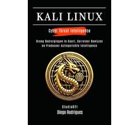 KALI LINUX CYBER THREAT INTELLIGENCE: Breng Bedreigingen in Kaart, Correleer Bewijzen en Produceer Actiegerichte Intelligence