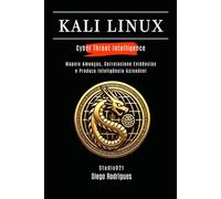 KALI LINUX CYBER THREAT INTELLIGENCE: Mapeie Ameaças, Correlacione Evidências e Produza Inteligência Acionável