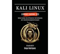 KALI LINUX ETHISCHES HACKING 2025: Beherrschen Sie offensive Verteidigung mit Hochleistungswerkzeugen