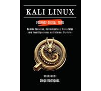 KALI LINUX FORENSE DIGITAL 2026: Domina Técnicas, Herramientas y Protocolos para Investigaciones en Entornos Digitales