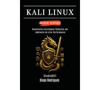 KALI LINUX INCIDENT RESPONSE: Desenvolva Estratégias Robustas em Ambiente de Alta Performance