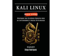KALI LINUX INCIDENT RESPONSE: Développez des Stratégies Robustes dans un Environnement à Hautes Performances