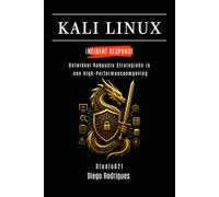KALI LINUX INCIDENT RESPONSE: Ontwikkel Robuuste Strategieën in een High-Performanceomgeving