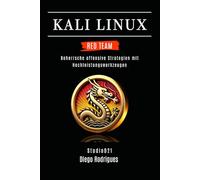 KALI LINUX RED TEAM 2025: Beherrsche offensive Strategien mit Hochleistungswerkzeugen