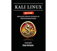 KALI LINUX RED TEAM 2025: Beherrsche offensive Strategien mit Hochleistungswerkzeugen