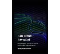 Kali Linux Revealed : Unlocking The Secrets Of Ethical Hacking And Digital Forensics