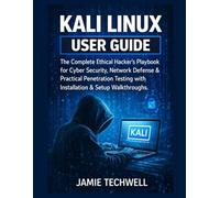 KALI Linux User Guide: The Complete Ethical Hacker’s Playbook for Cyber Security, Network Defense & Practical Penetration Testing with Installation & Setup Walkthroughs.
