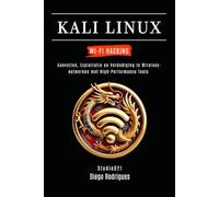 KALI LINUX WI-FI HACKING: Aanvallen, Exploitatie en Verdediging in Wireless-netwerken met High-Performance Tools