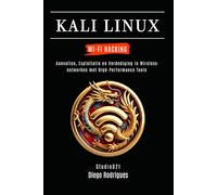KALI LINUX WI-FI HACKING: Aanvallen, Exploitatie en Verdediging in Wireless-netwerken met High-Performance Tools