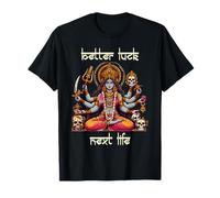 Kali Ma Divine Mother Hindou Goddess Better A Luck Next Life T-Shirt