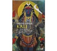 Kali - Mythologie, pratique secrètes et rituels Daniel Odier (Auteur)
