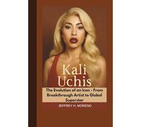 KALI UCHIS: The Evolution of an Icon - From Breakthrough Artist to Global Superstar