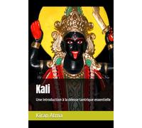 Kali: Une introduction à la déesse tantrique essentielle