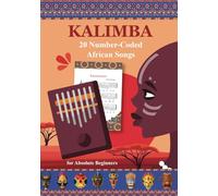 Kalimba. 20 Number-Coded African Songs for Absolute Beginners: Traditional Kalimba Rhythms