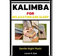 Kalimba For Relaxation And Sleep: Gentle Night Music: Calm Melodies For Stress-Free Evenings, Deep Relaxation, And Better Sleep Beginner- Night Songs, Meditation Sounds & Peaceful Bedtime Practice