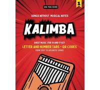 Kalimba Songbook: Play by Letters and Numbers. Easy to Advanced Songs that Everybody Knows