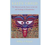 Kali's Child: The Mystical and the Erotic in the Life and Teachings of Ramakrishna