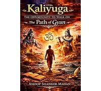 Kaliyuga- The Opportunity to Walk on the Path of Gyan