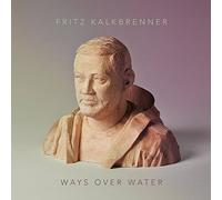 Kalkbrenner, Fritz - Ways Over Water [Import]