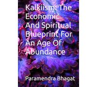 Kalkiism: The Economic And Spiritual Blueprint For An Age Of Abundance