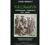 Kallawaya - Guérisseurs itinérants des Andes. Recherche sur les pratiques médicinales et magiques. - Louis Girault - Ird Eds - Livre