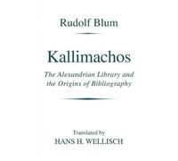 Kallimachos: The Alexandrian Library And The Origins Of Bibliography