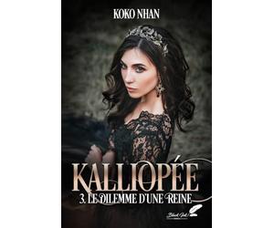 Kalliopée: Tome 3, Le dilemme d'une reine