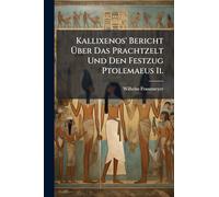 Kallixenos' Bericht Ã ber Das Prachtzelt Und Den Festzug Ptolemaeus Ii.