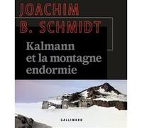 Kalmann et la montagne endormie Joachim B. Schmidt (Auteur), Barbara Fontaine (Traduction)