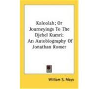 Kaloolah; Or Journeyings to the Djebel Kumri: An Autobiography of Jonathan Romer