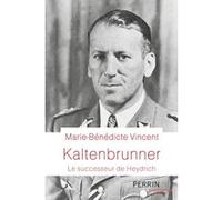 Marie-Bénédicte Vincent – Kaltenbrunner : Le successeur de Heydrich – Broché – Perrin
