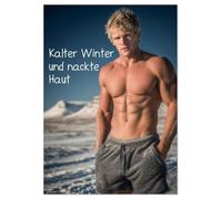 Kalter Winter und nackte Haut (Wandkalender 2026 DIN A4 hoch), CALVENDO Monatskalender: Sexy Männer Kalender mit sinnlicher Winter-Aktfotografie. ... ästhetisch, stilvoll und elegant präsentiert.