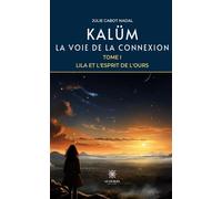 Kalüm - La voie de la connexion Tome I - Lila et l'Esprit de l'Ours - Julie Cabot-Nadal - Le Lys Bleu - broché - Contes / Légendes