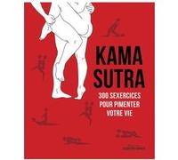 Kama Sutra - 300 sexercices pour pimenter votre vie Collectif (Auteur)