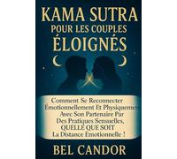 KAMA SUTRA POUR LES COUPLES ÉLOIGNÉS: Comment se reconnecter émotionnellement et physiquement avec son partenaire par des pratiques sensuelles, QUELLE QUE SOIT la distance émotionnelle !