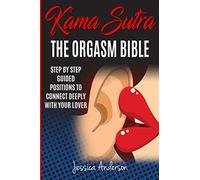 Kama Sutra: Step By Step Guided Positions To Connect Deeply With Your Lover