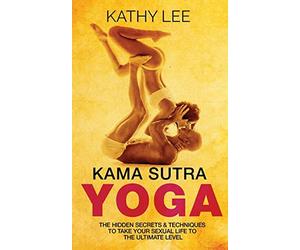 Kama Sutra Yoga: The Hidden Secrets & Techniques to take your sexual life to the ultimate level (Color Images,Sexual positions,Hot Tantric Sex, Tantra Yoga,and Kamasultra Yoga)