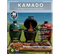 Kamado Big Green Egg The Big Recipes Book : More than 90 different preparations of meat, chicken, fish & side dishes, with practical guides for use and maintenance