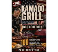 Kamado Grill Memorial Day BBQ Cookbook: 100 Flavor-Packed Recipes for Smoking, Grilling, and Mastering Your Kamado Grill - Perfect for Memorial Day Cookouts and Backyard BBQ