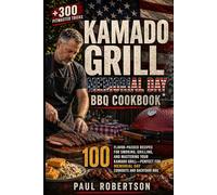 Kamado Grill Memorial Day BBQ Cookbook: 100 Flavor-Packed Recipes for Smoking, Grilling, and Mastering Your Kamado Grill - Perfect for Memorial Day Cookouts and Backyard BBQ
