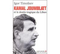 Kamal Joumblatt : Prophète et martyr d'un Liban déchiré