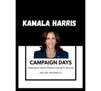 Kamala Harris's Campaign Days: Exploring an Intense Political Journey for America