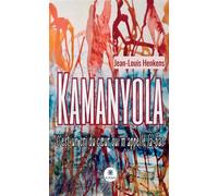 Kamanyola C'est un cri du coeur qui m'appelle là-bas - Jean-Louis Henkens - Le Lys Bleu - broché - Roman