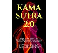 KAMASUTRA 2.0: Volume 2 - The Digital Flesh: The New Kamasutra for Modern Lovers - Technology, AI, VR, Teledildonics & Digital Intimacy for the 21st Century