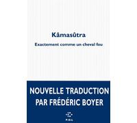 Kâmasûtra Exactement comme un cheval fou - Frédéric Boyer - P.o.l. - broché - Roman