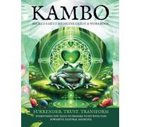 Kambo Guide and Workbook: Sacred Earth Medicine Handbook